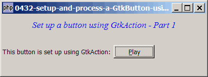 How to setup and process a GtkButton using GtkAction - Part 1?