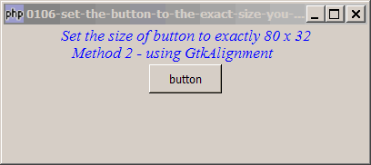 How to set the button to the exact size you want - Part 2 - using GtkAlignment?